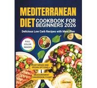 Mediterranean Diet Cookbook for Beginners 2026: Delicious Low Carb Recipes with Meal Plan
