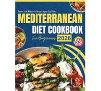 Mediterranean Diet Cookbook for Beginners (2026): Simple, Fresh, Flavourful Recipes Anyone Can Make