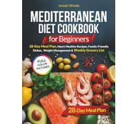 Mediterranean Diet Cookbook for Beginners: 28-Day Meal Plan, Heart-Healthy Recipes, Family-Friendly Dishes, Weight Management & Weekly Grocery Lists