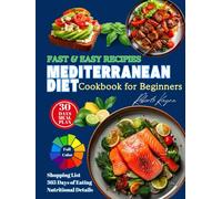 Mediterranean Diet Cookbook for Beginners: Authentic Mediterranean Recipes with a 30-Day Meal Plan, Shopping Lists, and Nutritional Guidance for a Healthy Lifestyle