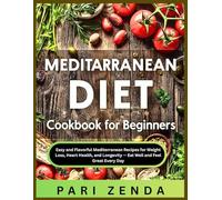 Mediterranean Diet Cookbook for Beginners: Easy and Flavorful Mediterranean Recipes for Weight Loss, Heart Health, and Longevity - Eat Well and Feel Great Every Day