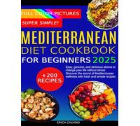 Mediterranean Diet Cookbook For Beginners: Easy, genuine, and delicious dishes to change your life without stress. Discover the secret of Mediterranean wellness with fresh and simple recipes