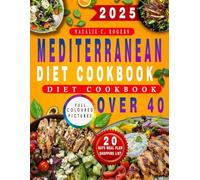 MEDITERRANEAN DIET COOKBOOK FOR BEGINNERS Over 40: Super Simple Science-Backed Quick and Easy Recipe Guide to Support Longevity and Lose Weight-20 Day Meal Plan and Shopping List Included