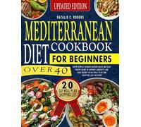 MEDITERRANEAN DIET COOKBOOK FOR BEGINNERS Over 40: Super Simple Science-Backed Quick and Easy Recipe Guide to Support Longevity and Lose Weight-20 Day Meal Plan and Shopping List Included