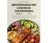 MEDITERRANEAN DIET COOKBOOK FOR BEGINNERS OVER 60: Easy and Simple Anti-Inflammatory Recipes & Meal Plans for Longevity, Heart Health and Support Healthy Weight Loss After 60