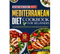 Mediterranean Diet Cookbook for Beginners: Quick & Flavorful Recipes for Vitality and Wellness | Simple Everyday Dishes with a 30-Day Meal Plan to Support Balanced Living & Nutrition Goals