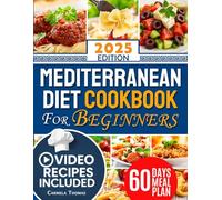 Mediterranean Diet Cookbook for Beginners: Quick & Healthy Recipes That Anyone Can Cook at Home | Includes Meal Plan, Shopping List, Video Recipes.