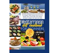 MEDITERRANEAN DIET COOKBOOK FOR BEGINNERS: THE COMPLETE GUIDE FOR A LIFELONG HEALTH TO LOSE WEIGHT, PROMOTE LONGEVITY, INCREASE YOUR ENERGY, & DETOX ... WITH 600 DELICIOUS, EASY & FLAVORFUL RECIPES.