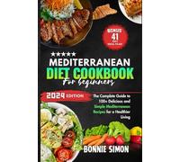 Mediterranean Diet Cookbook for Beginners: The Complete Guide to 100+ Delicious and Simple Mediterranean Recipes for a Healthier Living | 41-Day Meal Plan