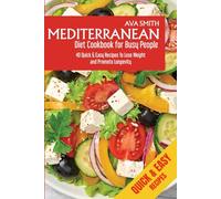 MEDITERRANEAN DIET COOKBOOK FOR BUSY PEOPLE: 40 Quick & Easy Recipes to Lose Weight and Promote Longevity.