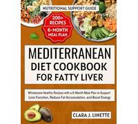 Mediterranean Diet Cookbook for Fatty Liver: Wholesome Healthy Recipes with a 6-Month Meal Plan to Support Liver Function, Reduce Fat Accumulation, and Boost Energy