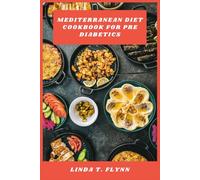 Mediterranean Diet Cookbook for Pre Diabetics: A Guide to Balanced Coastal Cooking with Flavorful Plant Forward Meals to Support Healthy Blood Sugar and Sustainable Weight Management