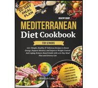 Mediterranean Diet Cookbook for Seniors: 100+ Simple, Healthy & Delicious Recipes to Boost Energy, Support Memory and Improve Weight Control | Anti-Aging, Science-Based Guide with 30-Day Meal Plan