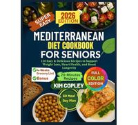 MEDITERRANEAN DIET COOKBOOK FOR SENIORS: 120 Easy and Delicious Recipes to Support Weight Loss, Heart Health, and Boost Longevity