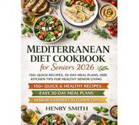 Mediterranean Diet Cookbook for Seniors 2026: 150+ Quick Recipes, 30-Day Meal Plans, and Kitchen Tips for Healthy Senior Living