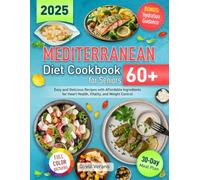 MEDITERRANEAN Diet Cookbook for Seniors: 60 + Easy and Delicious Recipes with Affordable Ingredients + Useful 30-Day Meal Plan for Heart Health, Vitality, and Weight Control