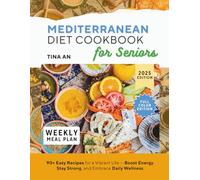 Mediterranean Diet Cookbook for Seniors: 90+ Easy Recipes for a Vibrant Life-Boost Energy ,Stay Strong, and Embrace Daily Wellness.