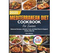 Mediterranean Diet Cookbook For Seniors: Balanced recipes, Lifestyle Tools and Meals plans to support vitality after sixty