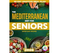 Mediterranean Diet Cookbook for Seniors: Delight in Delicious Meals, Control Weight & Support Heart - Your 60-Day Adaptive Meal Plan with Simple Recipes Anyone Can Cook to Enjoy Longevity
