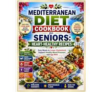 Mediterranean Diet Cookbook for Seniors: Heart-Healthy Recipes: Easy Meals to Lower Cholesterol, Support Healthy Blood Pressure, and Age Well