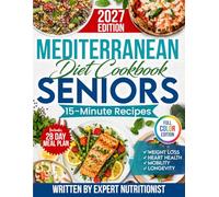 Mediterranean Diet Cookbook for Seniors: Incredibly Easy 15-Minute Recipes to Support Weight Loss, Heart Health and Vitality
