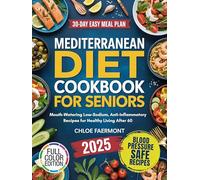 Mediterranean Diet Cookbook for Seniors: Mouth-Watering Low-Sodium, Anti-Inflammatory Recipes for Healthy Living After 60