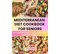 MEDITERRANEAN DIET COOKBOOK FOR SENIORS: Nourishing Meals to Boost Energy, Brain Health, and Longevity