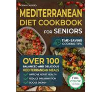 Mediterranean Diet Cookbook for Seniors: Over 100 Balanced and Delicious Mediterranean Meals to Improve Heart Health, Reduce Inflammation, and Boost Energy