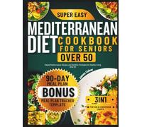 Mediterranean Diet Cookbook for Seniors Over 50: Simple Mediterranean Recipes and Nutrition Strategies for Healthy Living After 50