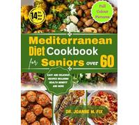 Mediterranean Diet Cookbook for Seniors Over 60: Easy and Delicious Recipes Including Health Benefit and More