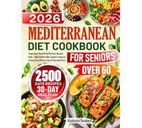 Mediterranean Diet Cookbook for Seniors Over 60: Super Easy, Flavorful & Effortless Recipes Book - Nourish Your Body, Support Longevity & Feel Great | Stress-Free 30-Day Meal Plan