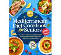 Mediterranean Diet Cookbook for Seniors: Quick and Delicious 20-Minute Recipes with a 4-Week Meal Plan for Healthy Aging, Weight Loss, and Lasting Energy