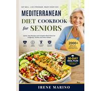 Mediterranean Diet Cookbook For Seniors: Quick, Easy Recipes and Complete Meal Plans for Longevity, Vitality and Heart Health