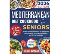 MEDITERRANEAN DIET COOKBOOK FOR SENIORS: Simple, Nourishing Meals for Adults Over 60 to Improve Brain Health, Mobility, and Overall Wellbeing (Everyday Mediterranean)
