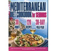 MEDITERRANEAN DIET Cookbook for SENIORS: Super Easy 30-Minute Recipes with a 30-Day Meal Plan for Heart and Brain Health, Hormone Balance & Longevity
