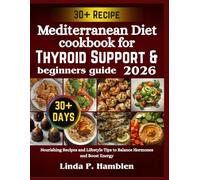 Mediterranean Diet cookbook for Thyroid Support & beginners guide 2026: Nourishing Recipes and Lifestyle Tips to Balance Hormones and Boost Energy