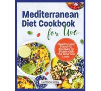 MEDITERRANEAN DIET COOKBOOK FOR TWO: Healthy and Flavorful Recipes to Share with the One You Love