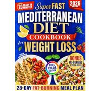 Mediterranean Diet Cookbook for Weight Loss: 2500+ Days of Fast & Delicious Recipes to Lose Weight + a 28-Day Food Plan to Burn Fat, Boost Energy and Stay Full - Ready in 20 Minutes for Busy People