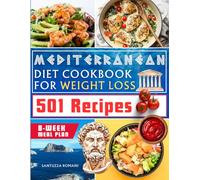Mediterranean Diet Cookbook For Weight Loss: 501 Amazing Recipes for Air Fryer, Slow Cooker, Breakfasts, Soups, Seafood, Lean Meats, Ancient Grains & Light Desserts - 8-Week Meal Plan Included