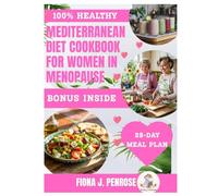 Mediterranean Diet Cookbook for Women in Menopause: A Hormone-Balancing Meal Plan to Relieve Hot Flashes, Boost Metabolism, and Support Heart and Bone Health After 45
