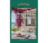 Mediterranean Diet Cookbook: Illustrated Starters with Full Nutrition Facts per 100g: Delicious & Healthy Mediterranean Appetizers | Beauty Begins with What You Eat