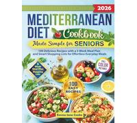 Mediterranean Diet Cookbook Made Simple for Seniors: 100 Delicious Recipes with a 5-Week Meal Plan and Smart Shopping Lists for Effortless Everyday Meals