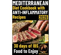 Mediterranean Diet Cookbook with Anti-Inflammatory Recipes: Enjoy Gut Health with a 30-day Meal Plan for Healthy Cooking and Eating for Seniors