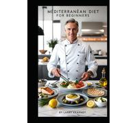 Mediterranean Diet For Beginners: 100 Mediterranean Recipes + 7-Day Meal Plan for Beginners Who Want Health, Taste, and Simple Steps