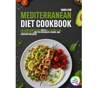 Mediterranean Diet for beginners: 100+ Wholesome Recipes with a 35-Day Meal Plan, Shopping Lists, and Tips for Heart Health, Energy, and Everyday Wellness