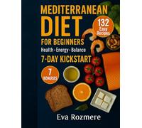 Mediterranean Diet for Beginners: 132 Easy & Healthy Recipes, 7-Day Kickstart to Health, Energy, and Wellness + 7 Bonuses