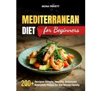 Mediterranean Diet for Beginners: 200+Recipes Simple, Healthy, Balanced Everyday Plates for the Whole Family