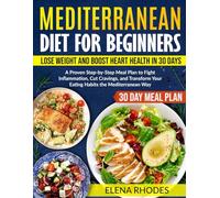 Mediterranean Diet for Beginners: Lose Weight and Boost Heart Health in 30 Days: A Proven Step-by-Step Meal Plan to Fight Inflammation, Cut Cravings, and Transform Your Eating Habits