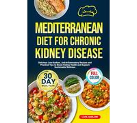MEDITERRANEAN DIET FOR CHRONIC KIDNEY DISEASE: Delicious Low-Sodium, Anti-Inflammatory Recipes and Practical Tips to Boost Kidney Health and Support ... | Full-Color Edition with a 30-Day Meal Plan