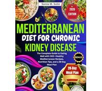 Mediterranean Diet for Chronic Kidney Disease: The Complete Guide to Eating Well with CKD-Healthy Mediterranean Recipes, Nutrition Tips, and a 28-Day Meal Plan